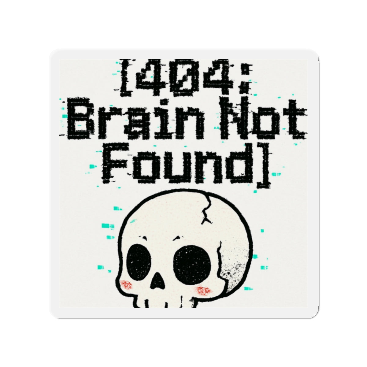 HoodnTee Magnet | Die-Cut Magnet – “[404: Brain Not Found]” Cute Skull Tech Error Magnet 💻