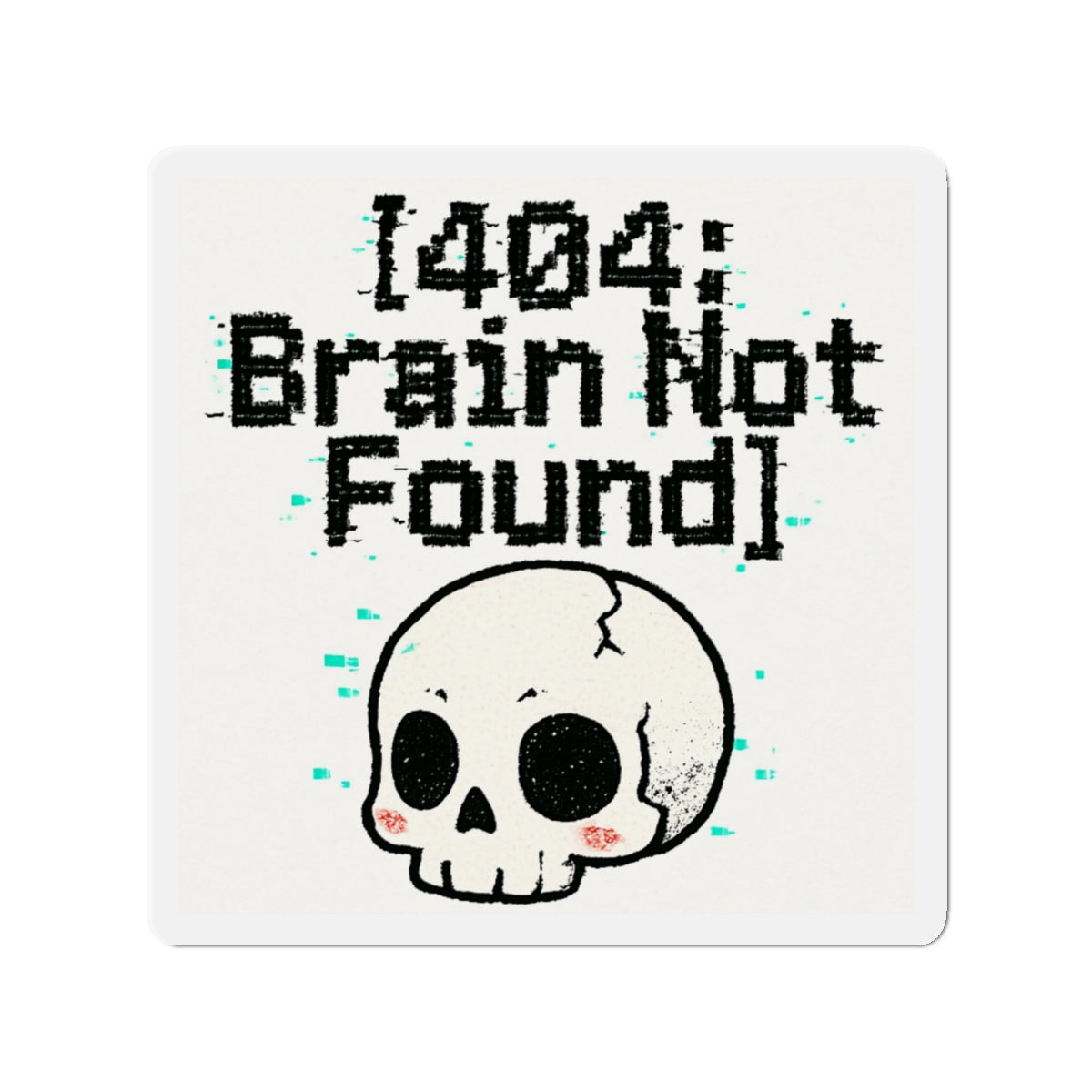 HoodnTee Magnet | Die-Cut Magnet – “[404: Brain Not Found]” Cute Skull Tech Error Magnet 💻
