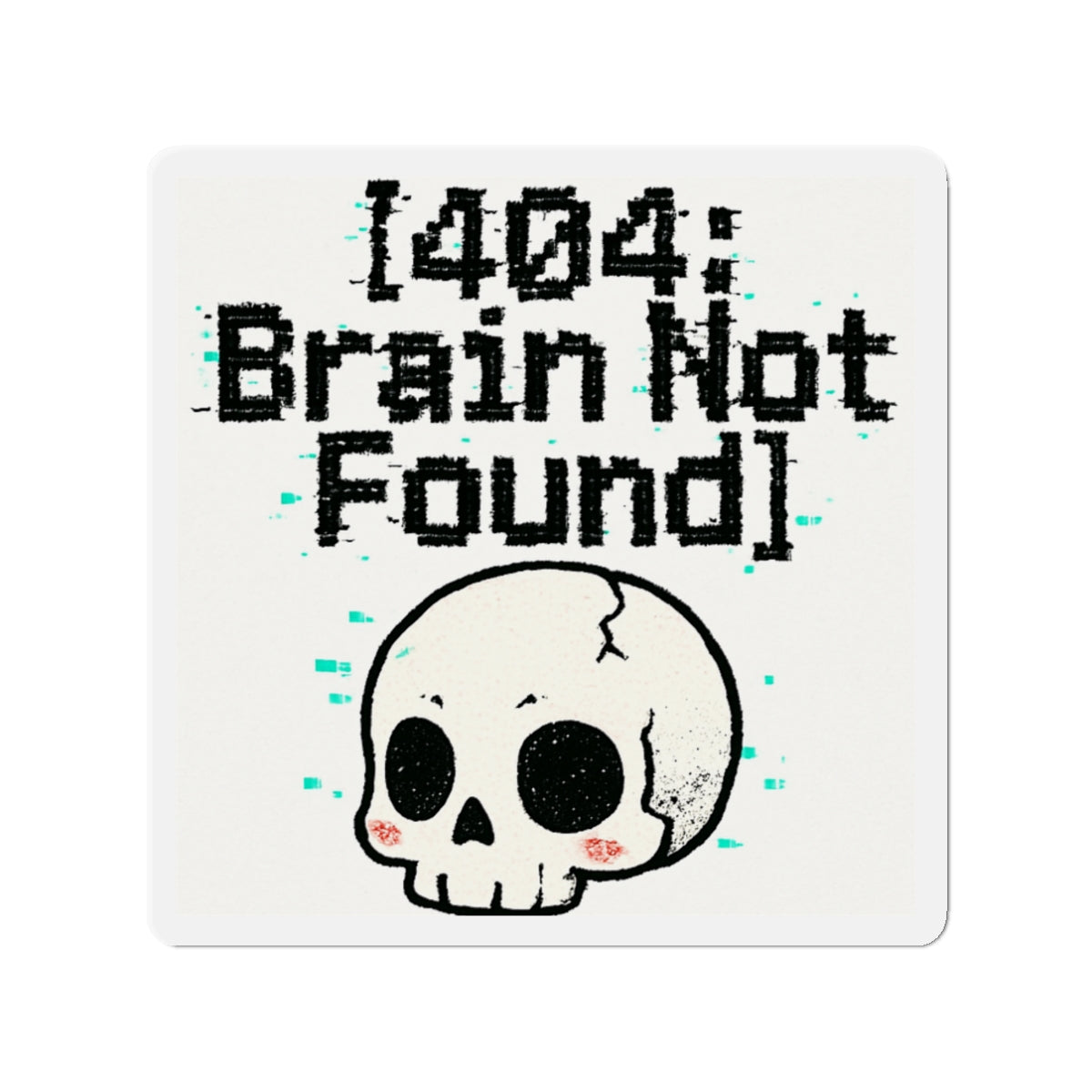 HoodnTee Magnet | Die-Cut Magnet – “[404: Brain Not Found]” Cute Skull Tech Error Magnet 💻