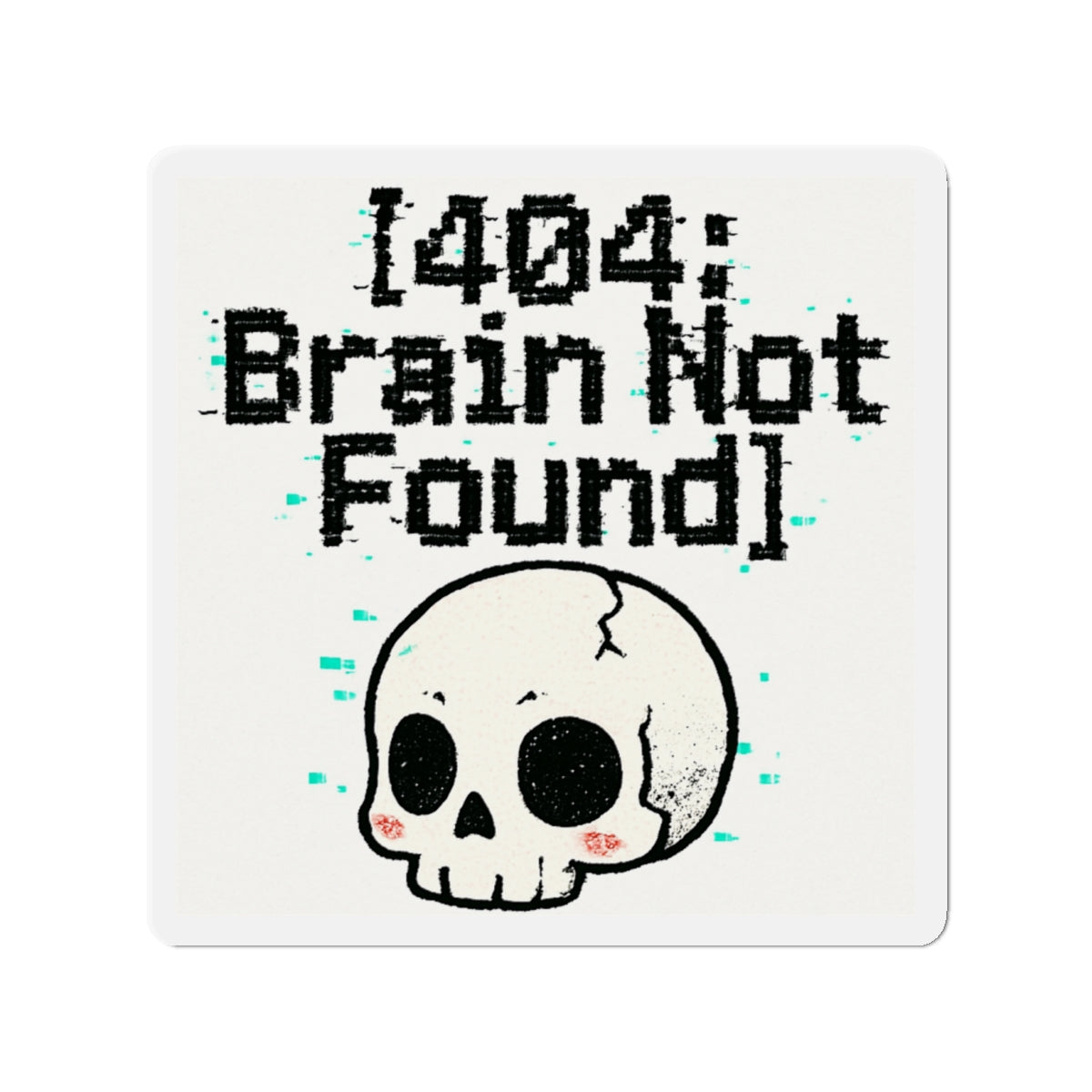 HoodnTee Magnet | Die-Cut Magnet – “[404: Brain Not Found]” Cute Skull Tech Error Magnet 💻